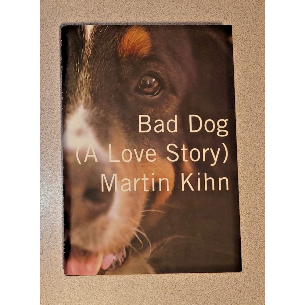 Bad Dog: A Love‎ Story by Martin Kihn  Hardcover